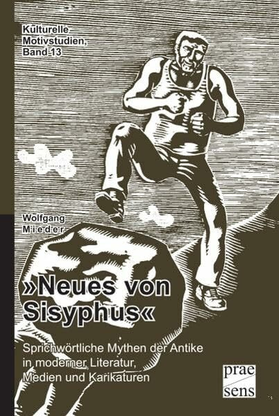 'Neues von Sisyphus': Sprichwörtliche Mythen der Antike in moderner Literatur, Medien und Karikaturen (Kulturelle Motivstudien)