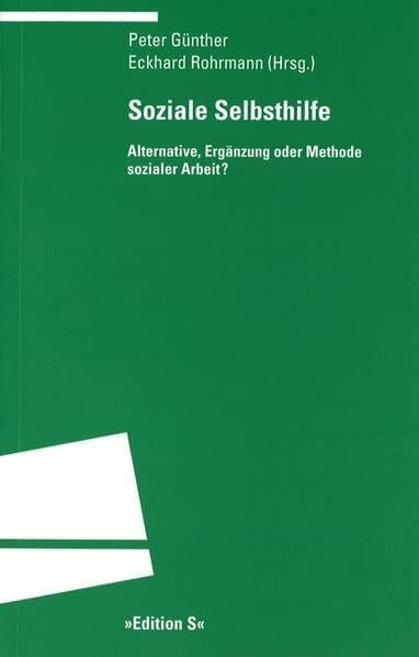 Soziale Selbsthilfe: Alternative, Ergänzung oder Methode sozialer Arbeit?: Alternative, Ergänzungen oder Methode sozialer Arbeit. Mit Beitr. v. Mario Ferranti, Jürgen Matzat, Rolf Plauth u. a.