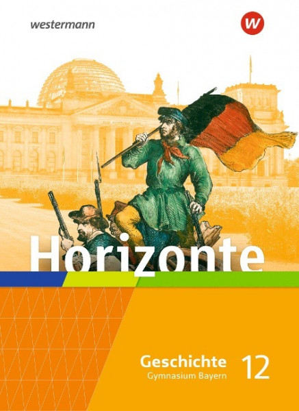 Horizonte - Geschichte 12. Schulbuch. Für die Oberstufe in Bayern