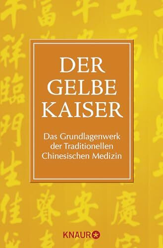 Der Gelbe Kaiser: Das Grundlagenwerk der Traditionellen Chinesischen Medizin