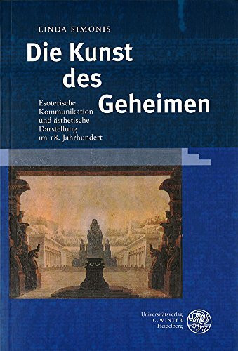Die Kunst des Geheimen: Esoterische Kommunikation und ästhetische Darstellung im 18. Jahrhundert (Beiträge zur neueren Literaturgeschichte)