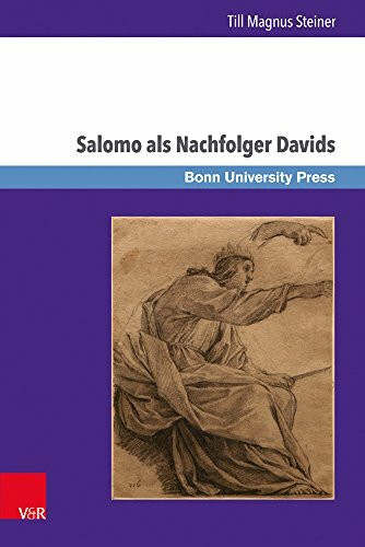 Salomo als Nachfolger Davids: Die Dynastieverheißung in 2 Sam 7,11b–16 und ihre Rezeption in 1 Kön 1–11 (Bonner Biblische Beiträge, Band 181)