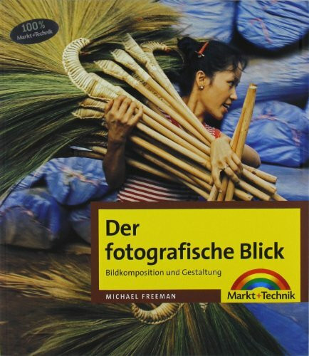 Der fotografische Blick - Bildkomposition und Gestaltung (Digital fotografieren)