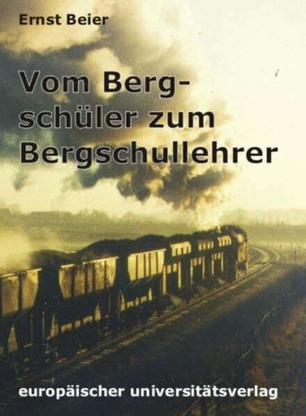 Vom Bergschüler zum Bergschullehrer (Zeitzeugen - Zeitdokumente)