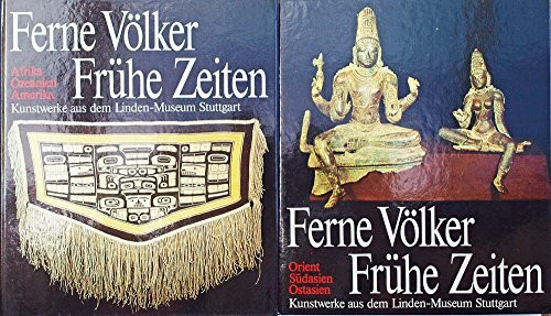 Ferne Völker - Frühe Zeiten. Kunstwerke aus dem Linden-Museum Stuttgart. Band 1: Afrika, Ozeanien, Amerika. Band 2: Orient, Südasien, Ostasien