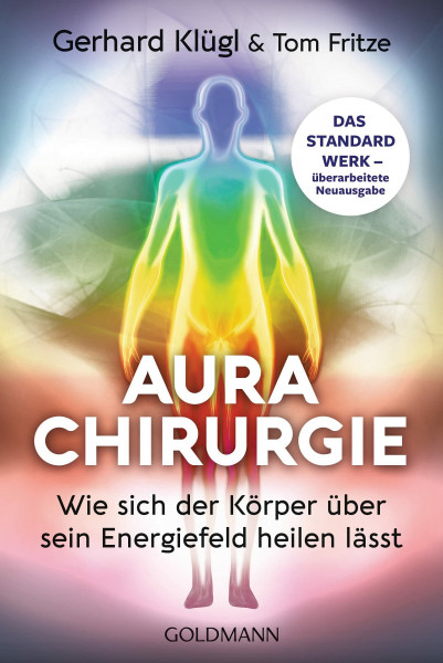 Aurachirurgie: Wie sich der Körper über sein Energiefeld heilen lässt - Das Standardwerk - überarbeitete Neuausgabe