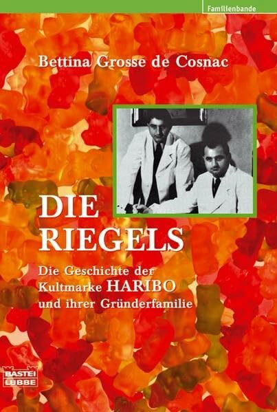 Die Riegels: Die Geschichte der Kultmarke HARIBO und ihrer Grün (Biographien. Bastei Lübbe Taschenbücher)