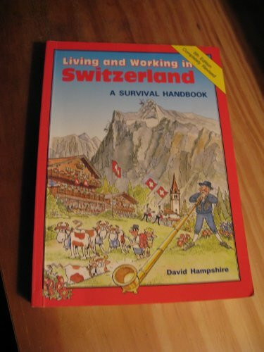 Living and Working in Switzerland: A Survival Handbook