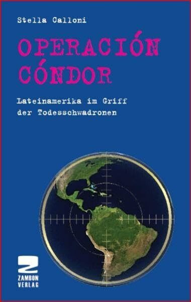 Operation Condor: Lateinamerika im Griff der Todesschwadronen