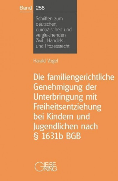 Die familiengerichtliche Genehmigung der Unterbringung mit Freiheitsentziehung bei Kindern und Jugen