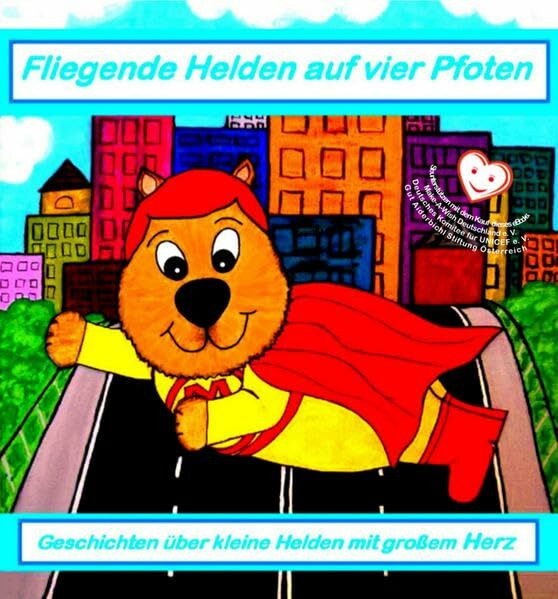 Fliegende Helden auf vier Pfoten: Geschichten über kleine Helden mit großem Herz