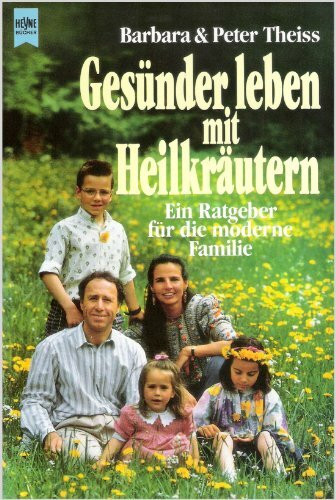 Gesünder leben mit Heilkräutern. Ein Ratgeber für die moderne Familie