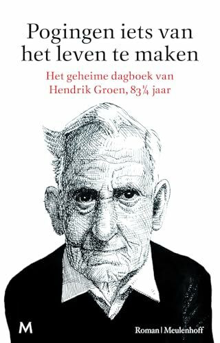 Meulenhoff Boekerij B.V. Pogingen Iets Van Het Leven Te Maken, Het Geheime Dagboek Van Hendrik Groen, 83 1/4 Jaar, Roman