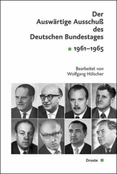 Der Auswärtige Ausschuß des Deutschen Bundestages: Sitzungsprotokolle 1961-1965 (Veröffentlichungen der Kommission für Geschichte des Parlamentarismus und der politischen Parteien (KGParl))
