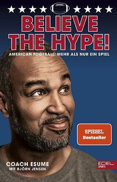 Believe the Hype! American Football: Mehr als nur ein Spiel: Der Nr.1 SPIEGEL-Bestseller von Patrick Esume