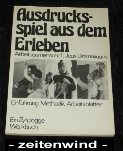 Jeux Dramatiques: Ausdrucksspiel aus dem Erleben (Zytglogge Werkbücher)