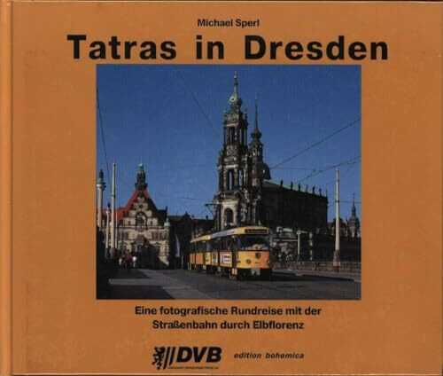 Tatras in Dresden: Eine fotografische Rundreise mit der Straßenbahn durch Elbflorenz