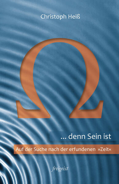 ... denn Sein ist: Auf der Suche nach der erfundenen "Zeit"