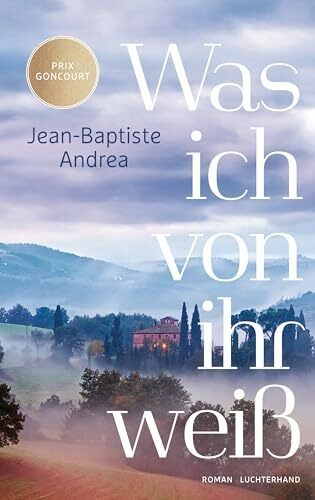 Was ich von ihr weiß: Roman - Ausgezeichnet mit dem Prix Goncourt