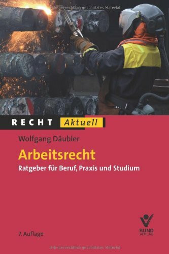 Arbeitsrecht: Ratgeber für Beruf, Praxis und Studium