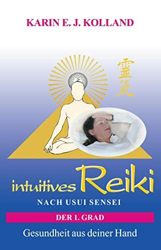 intuitives Reiki nach Usui Sensei der 1. Grad: Gesundheit aus deiner Hand