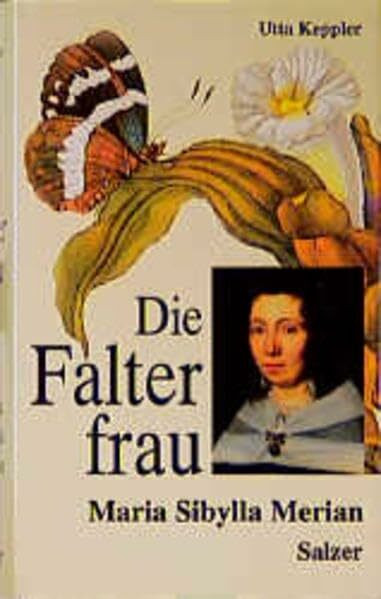 Die Falterfrau: Maria Sibylla Merian - Biographischer Roman