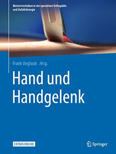 Hand und Handgelenk (Meistertechniken in der operativen Orthopädie und Unfallchirurgie) Hand und Handgelenk (Meistertechniken in der operativen Orthopädie und Unfallchirurgie)