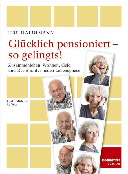 Glücklich pensioniert - so gelingts!: Zusammenleben, Wohnen, Geld und Recht in der neuen Lebensphase