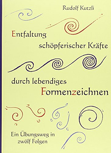 Entfaltung schöpferischer Kräfte durch lebendiges Formenzeichnen: Ein Übungsweg in zwölf Folgen + Ergänzungsheft