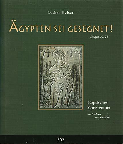 Ägypten sei gesegnet! Koptisches Christentum in Bildern und Gebeten