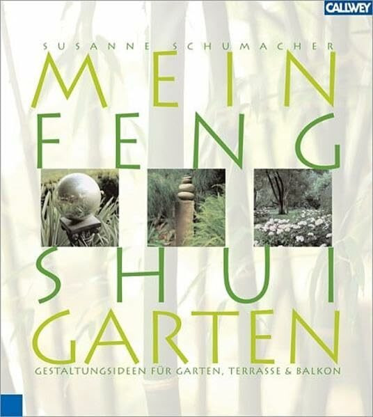 Mein Feng Shui Garten: Gestaltungsideen für Garten, Terrasse und Balkon