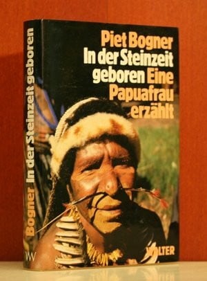 In der Steinzeit geboren. Eine Papua- Frau erzählt