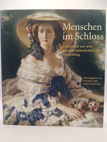 Menschen im Schloss. Lebenswelt um 1900 auf dem kaiserlichen Gut Arenenberg