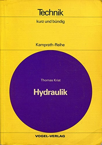 Hydraulik: Grundlagen der Ölhydraulik, Bauelemente, Bauformen und Arbeitsweise ölhydraulischer Anlag