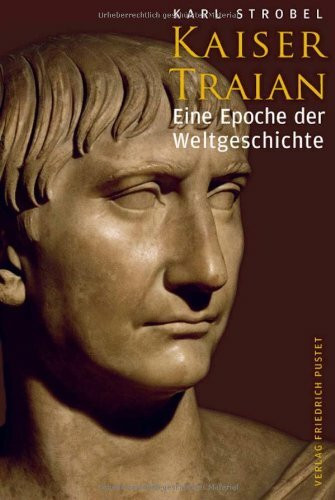 Kaiser Traian: Eine Epoche der Weltgeschichte