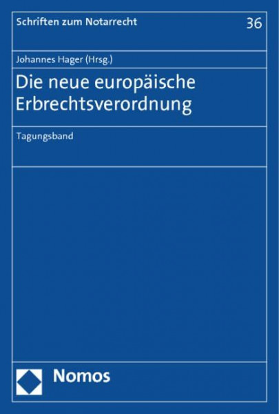 Die neue europäische Erbrechtsverordnung: Tagungsband (Schriften zum Notarrecht, Band 36)