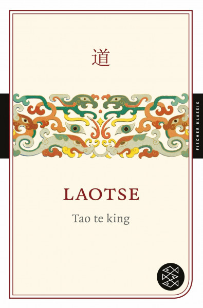 Tao te king: Mit dem Werkbeitrag aus dem Neuen Kindlers Literatur Lexikon (Fischer Klassik)