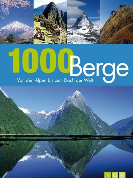 1000 Berge: Von den Alpen bis zum Dach der Welt
