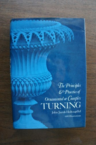 Principles & Practice of Ornamental or Complex Turning (Dover Woodworking)