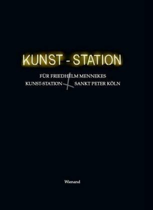 Für Friedhelm Mennekes: Kunst-Station Sankt Peter Köln 1987-2008