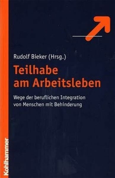 Teilhabe am Arbeitsleben: Wege der beruflichen Integration von Menschen mit Behinderung: Wege der Integration von Menschen mit Behinderung