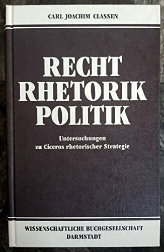 Recht - Rhetorik - Politik: Untersuchungen zu Ciceros rhetorischer Strategie