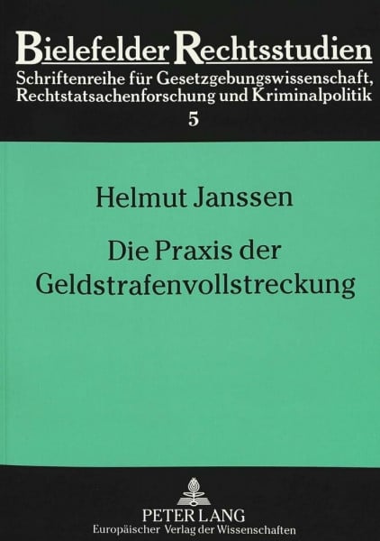 Die Praxis der Geldstrafenvollstreckung: Eine empirische Studie zur Implementation kriminalpolitischer Programme (Bielefelder Rechtsstudien: ... und Rechtspolitik, Band 5)