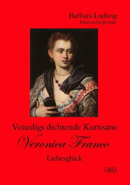 Venedigs dichtende Kurtisane Veronica Franco: Liebesglück