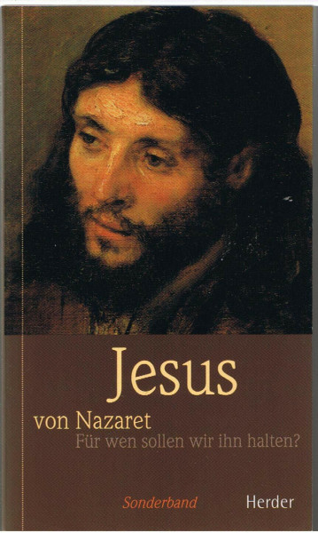 Jesus von Nazaret. Für wen sollen wir ihn halten?