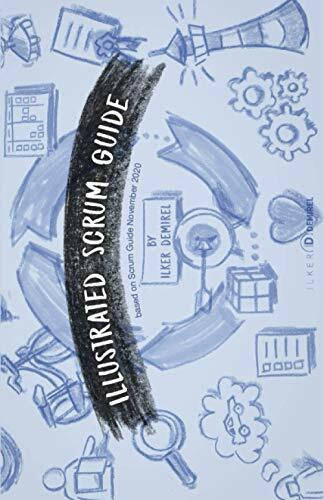 Illustrated Scrum Guide by Ilker Demirel: Learn, teach and share your enthusiasm about agility and Scrum. Based on Scrum Guide November 2020