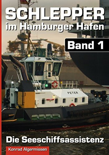 Schlepper im Hamburger Hafen - Band 1: Die Seeschiffsassistenz