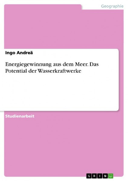 Energiegewinnung aus dem Meer. Das Potential der Wasserkraftwerke