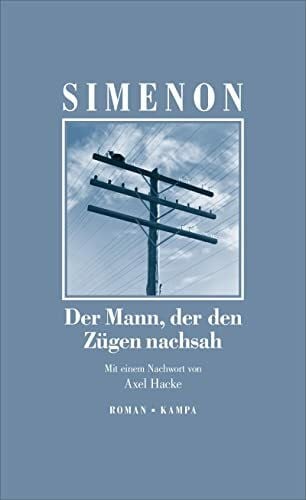 Der Mann, der den Zügen nachsah: Roman. Neuübersetzung. Mit einem Nachwort von Axel Hacke (Georges Simenon: Die großen Romane)