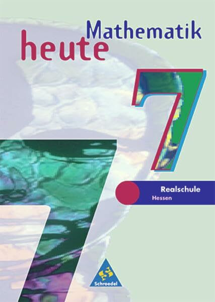 Mathematik heute - Ausgabe 2002 für das 7.-10. Schuljahr an Realschulen in Hessen und Hamburg: Schülerband 7